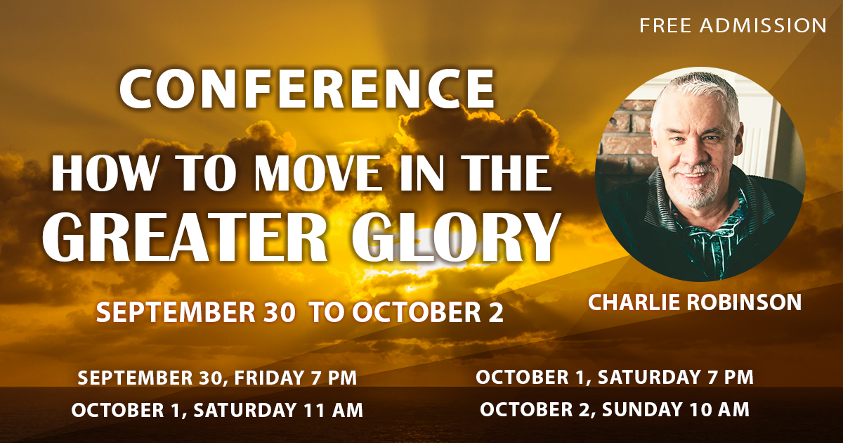 «How to move in greater Glory Conference» with Charlie Robinson (September 30 - October 2, 2022)