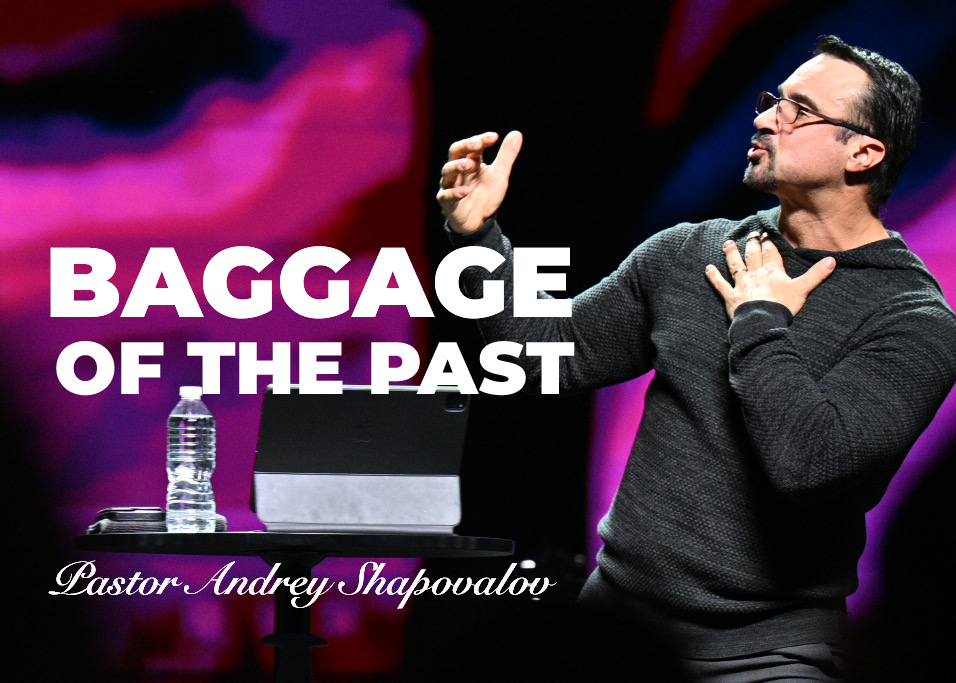 «Baggage of the Past» Pastor Andrey Shapovalov (05/25/25)